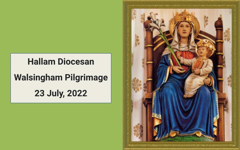 Hallam Diocesan Walsingham Pilgrimage 23 July, 2022