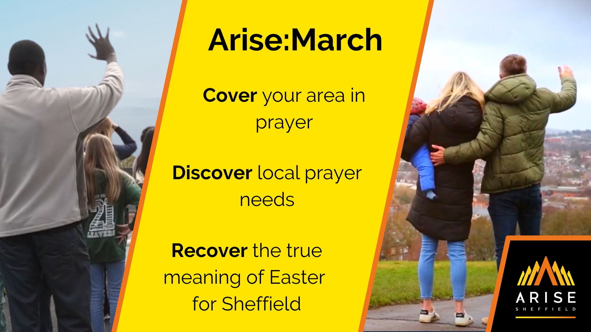 Arise March Cover your local area in prayer, using the special Arise prayer app. The streets will glow brighter with every blessing. Discover the prayer needs in your local area, and share them with Arisers through the app. Recover the true meaning of Easter for Sheffield, by giving Easter cards and Easter eggs to your neighbours.