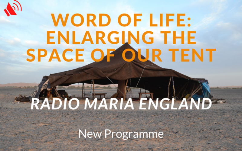 Radio MAria New Program: WORD OF LIFE, Enlarging the Space of Our Tent